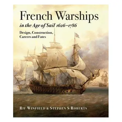 French Warships in the Age of Sail 1626 - 1786 - Winfield, Rif a Roberts, Stephen S.