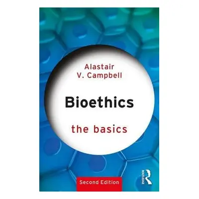 Bioethics: The Basics - Campbell, Alastair (National University of Singapore, Singapore)