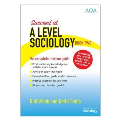 Succeed at A Level Sociology - Webb, Rob a Trobe, Keith