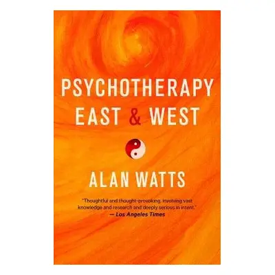 Psychotherapy East and West - Watts, Alan