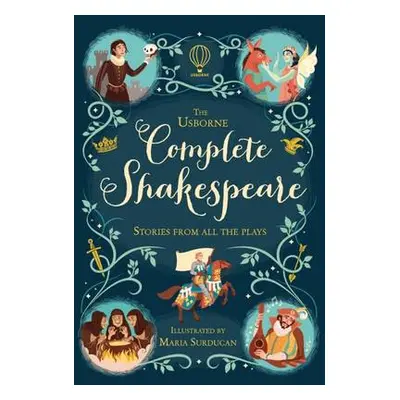 Usborne Complete Shakespeare - Milbourne, Anna a Martin, Jerome a Sebag-Montefiore, Mary a Brook