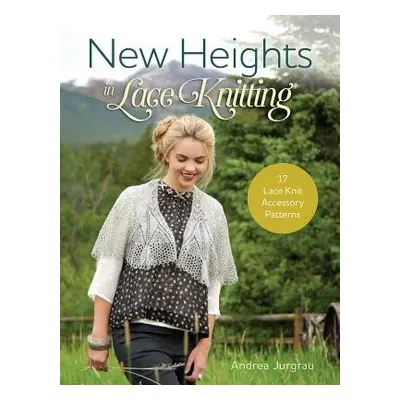 New Heights in Lace Knitting - Jurgrau, Andrea