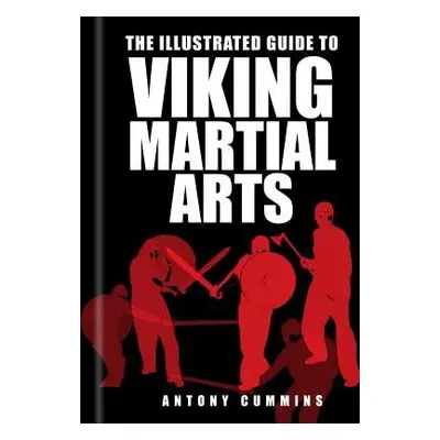 Illustrated Guide to Viking Martial Arts - Cummins, Antony, MA