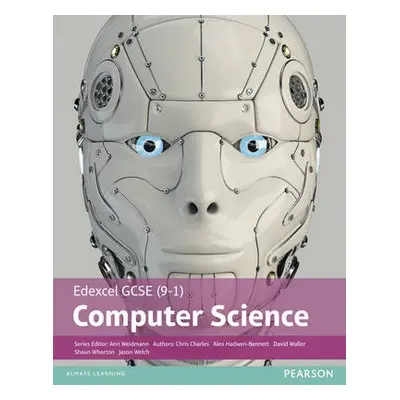 Edexcel GCSE (9-1) Computer Science Student Book - Weidmann, Ann a Waller, David a Hadwen-Bennet