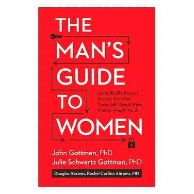 Man's Guide to Women - Gottman, John a Gottman, Julie Schwartz a Abrams, Douglas a Abrams, Rache