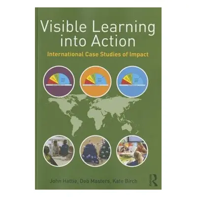 Visible Learning into Action - Hattie, John (University of Melbourne, Australia) a Masters, Deb 