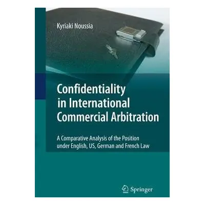 Confidentiality in International Commercial Arbitration - Noussia, Kyriaki