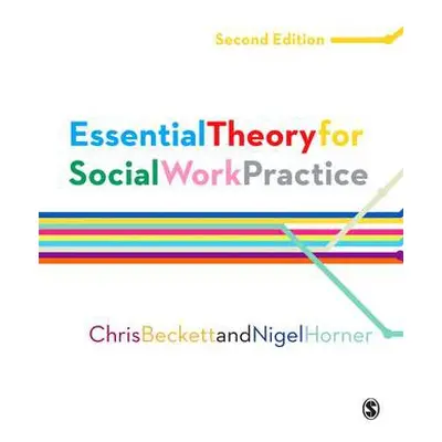 Essential Theory for Social Work Practice - Beckett, Chris a Horner, Nigel