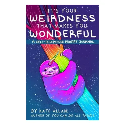 It’s Your Weirdness that Makes You Wonderful - Allan, Kate