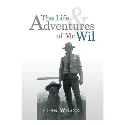 Life and Adventures of Mr. Wil - Wilcox, John, Award-Winning Journalist