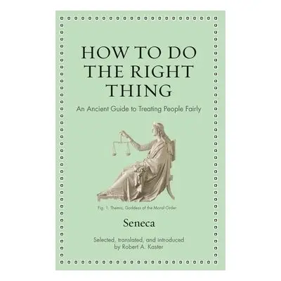 How to Do the Right Thing - Seneca