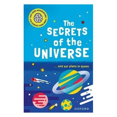 Very Short Introductions for Curious Young Minds: The Secrets of the Universe - Goldsmith, Mike