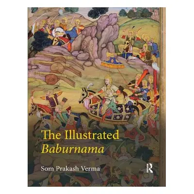 Illustrated Baburnama - Verma, Som Prakash