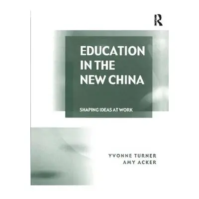 Education in the New China - Turner, Yvonne a Acker, Amy