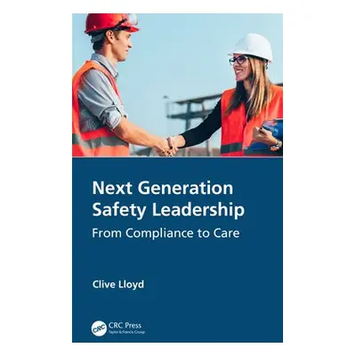 Next Generation Safety Leadership - Lloyd, Clive (GYST Consulting Pty Ltd, Nerang,QLD)