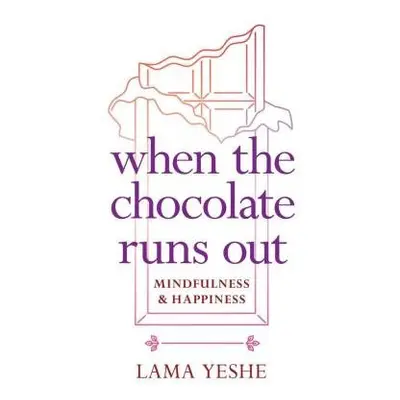 When the Chocolate Runs Out - Yeshe, Lama Thubten