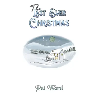 Last Ever Christmas - Ward, Pat