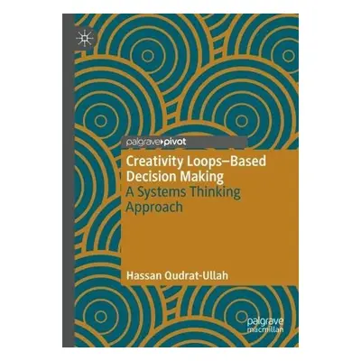 Creativity Loops–Based Decision Making - Qudrat-Ullah, Hassan