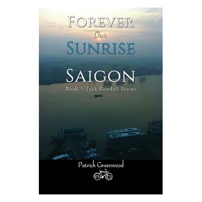 Forever Our Sunrise in Saigon - Greenwood, Patrick