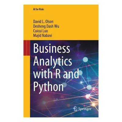 Business Analytics with R and Python - Olson, David L. a Wu, Desheng Dash a Luo, Cuicui a Nabavi