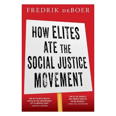 How Elites Ate the Social Justice Movement - deBoer, Fredrik