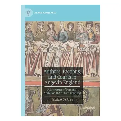 Authors, Factions, and Courts in Angevin England - De Falco, Fabrizio