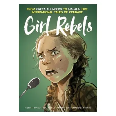 Girl Rebels: From Greta Thunberg to Malala, five inspirational tales of female courage - Gillet,