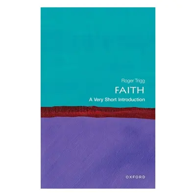 Faith: A Very Short Introduction - Trigg, Roger (Emeritus Professor of Philosophy, Emeritus Prof