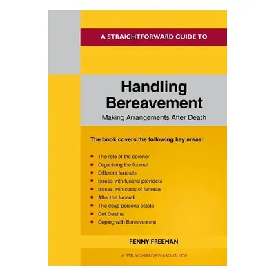 Straightforward Guide to Handling Bereavement: Making Arrangements Following Death - Freeman, Pe