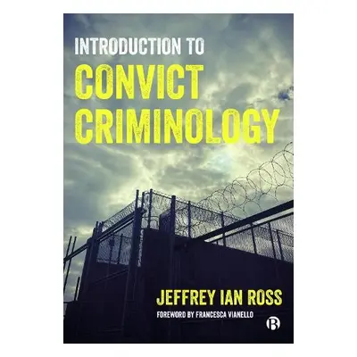 Introduction to Convict Criminology - Ross, Jeffrey Ian, Ph.D. (Division of Criminology, Crimina