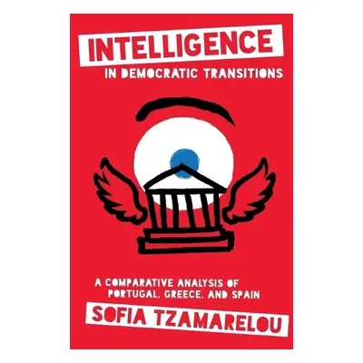 Intelligence in Democratic Transitions - Tzamarelou, Sofia