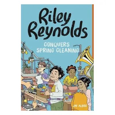 Riley Reynolds Conquers Spring Cleaning - Albee, Jay