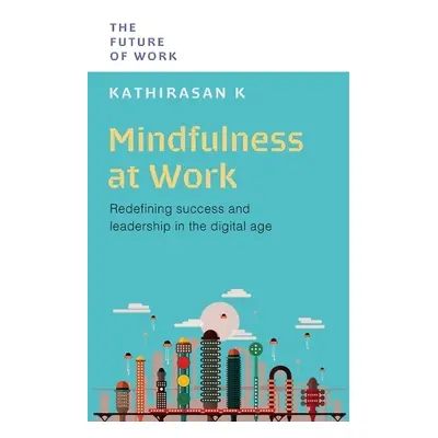 Mindfulness at Work - K, Kathirasan, PhD