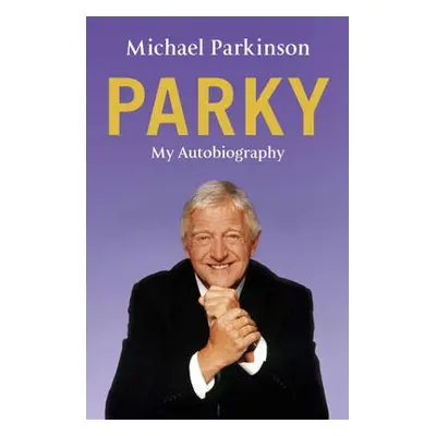 Parky: My Autobiography - Parkinson, Michael