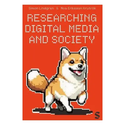 Researching Digital Media and Society - Lindgren, Simon a Krutrok, Moa Eriksson