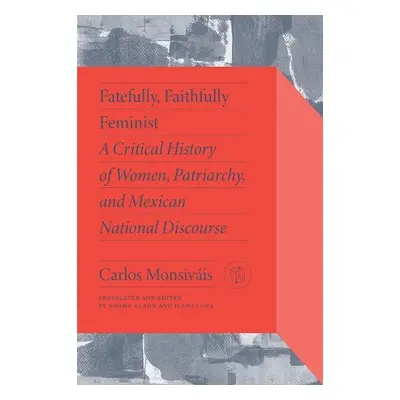 Fatefully, Faithfully Feminist - Monsivais, Carlos a Lamas, Marta