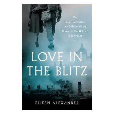 Love in the Blitz - Alexander, Eileen