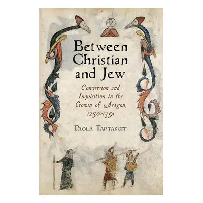 Between Christian and Jew - Tartakoff, Paola