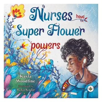 Nurses Have Super Flower Powers - Woodfine, Kayla