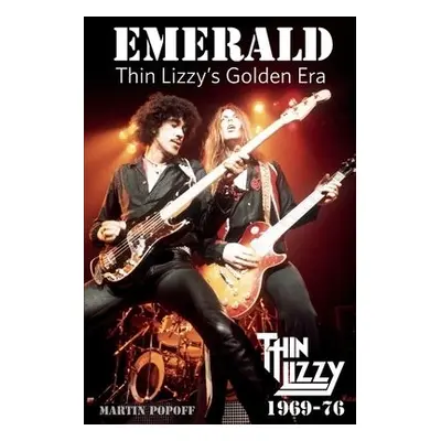 Emerald: Thin Lizzy's Golden Era - Popoff, Martin