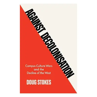 Against Decolonisation - Stokes, Doug