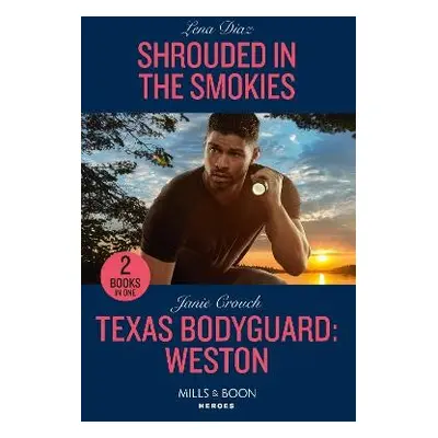 Shrouded In The Smokies / Texas Bodyguard: Weston - Diaz, Lena a Crouch, Janie