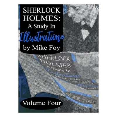 Sherlock Holmes - A Study in Illustrations - Volume 4 - Foy, Mike