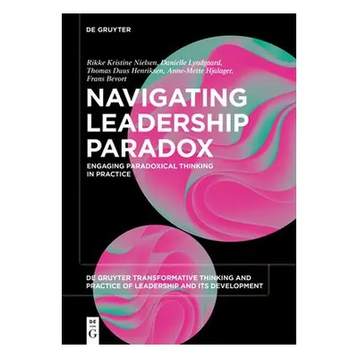 Navigating Leadership Paradox - Nielsen, Rikke Kristine a Bevort, Frans a Henriksen, Thomas Duus