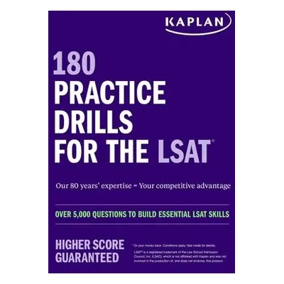 180 Practice Drills for the LSAT: Over 5,000 questions to build essential LSAT skills - Kaplan T