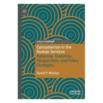 Consumerism in the Human Services - Moxley, David P.