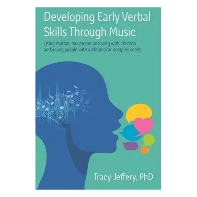 Developing Early Verbal Skills Through Music - Jeffery, Tracy