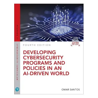 Developing Cybersecurity Programs and Policies in an AI-Driven World - Santos, Omar