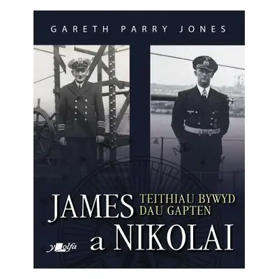 James a Nikolai - Teithiau Bywyd Dau Gapten - Jones, Gareth Parry