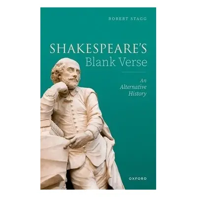 Shakespeare's Blank Verse - Stagg, Robert (Leverhulme Research Fellow, Shakespeare Institute, St